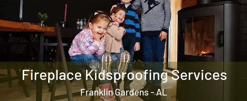 Fireplace Kidsproofing Services Franklin Gardens - AL
