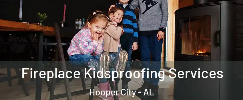 Fireplace Kidsproofing Services Hooper City - AL