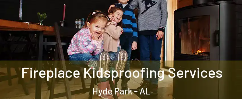 Fireplace Kidsproofing Services Hyde Park - AL