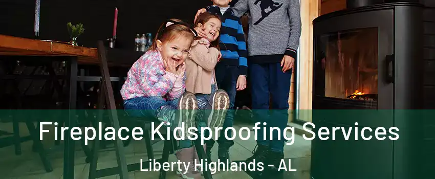Fireplace Kidsproofing Services Liberty Highlands - AL