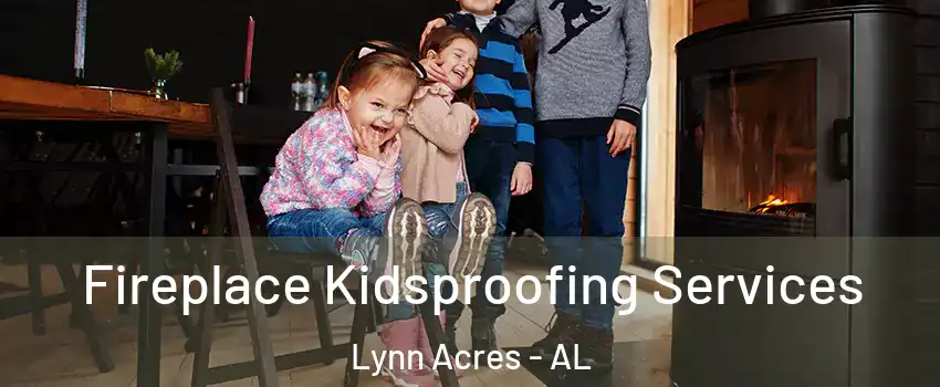 Fireplace Kidsproofing Services Lynn Acres - AL