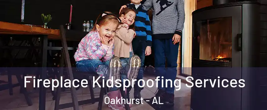 Fireplace Kidsproofing Services Oakhurst - AL
