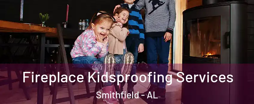 Fireplace Kidsproofing Services Smithfield - AL