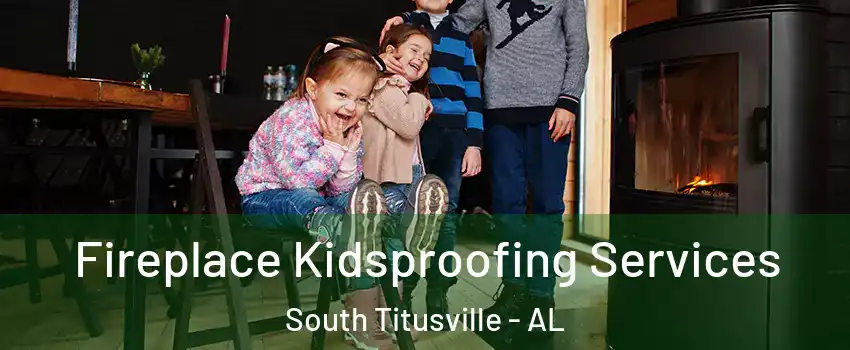 Fireplace Kidsproofing Services South Titusville - AL