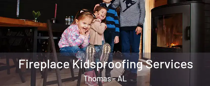 Fireplace Kidsproofing Services Thomas - AL