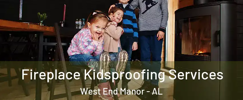 Fireplace Kidsproofing Services West End Manor - AL