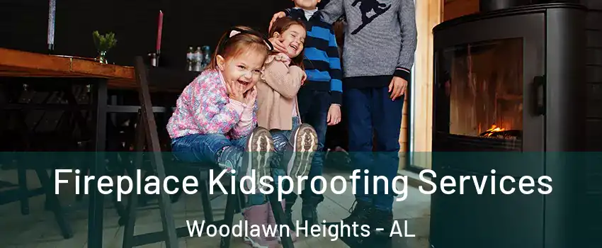 Fireplace Kidsproofing Services Woodlawn Heights - AL