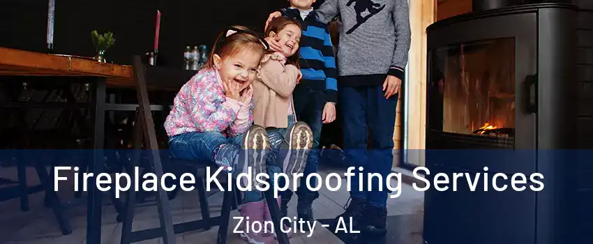 Fireplace Kidsproofing Services Zion City - AL