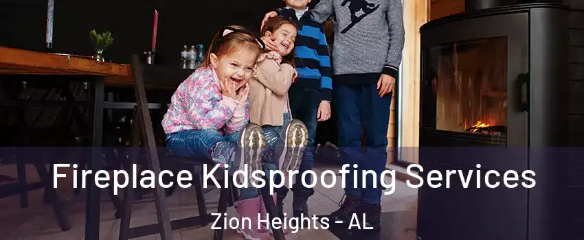 Fireplace Kidsproofing Services Zion Heights - AL