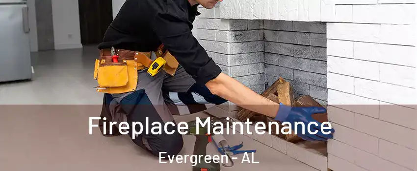 Fireplace Maintenance Evergreen - AL