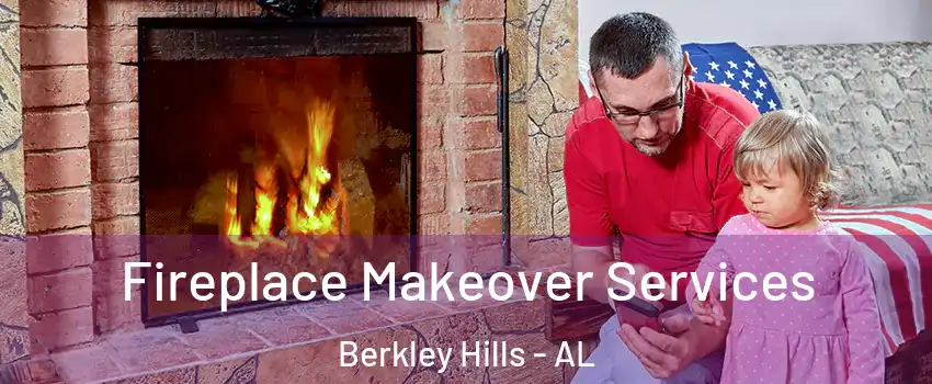 Fireplace Makeover Services Berkley Hills - AL