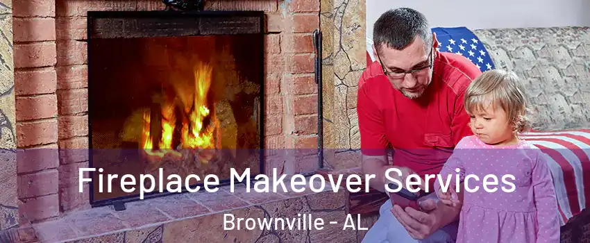 Fireplace Makeover Services Brownville - AL