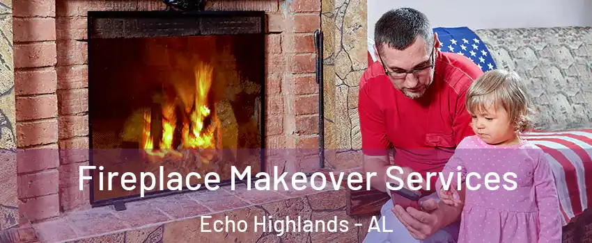 Fireplace Makeover Services Echo Highlands - AL