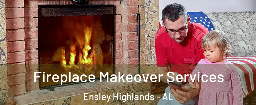 Fireplace Makeover Services Ensley Highlands - AL
