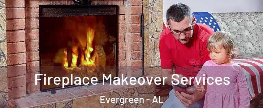 Fireplace Makeover Services Evergreen - AL