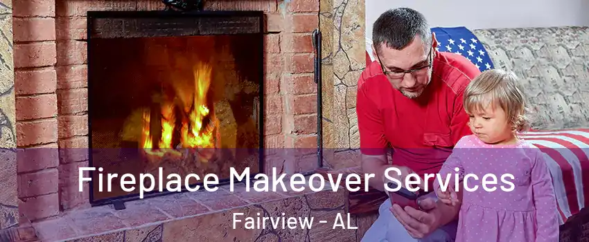 Fireplace Makeover Services Fairview - AL