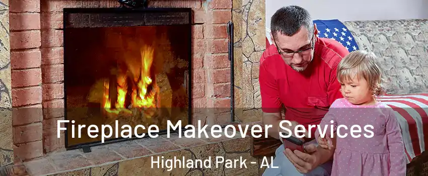 Fireplace Makeover Services Highland Park - AL