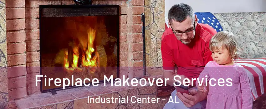 Fireplace Makeover Services Industrial Center - AL