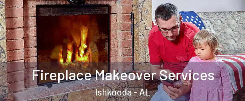 Fireplace Makeover Services Ishkooda - AL