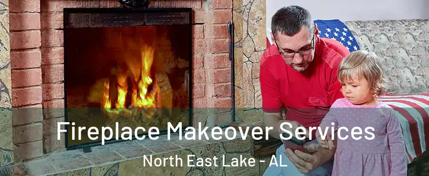 Fireplace Makeover Services North East Lake - AL