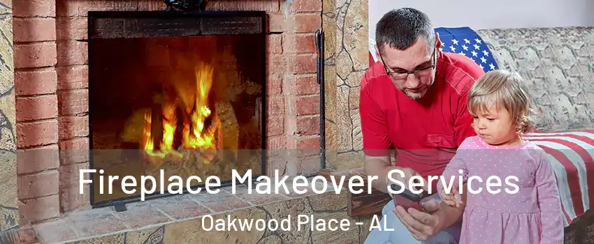 Fireplace Makeover Services Oakwood Place - AL