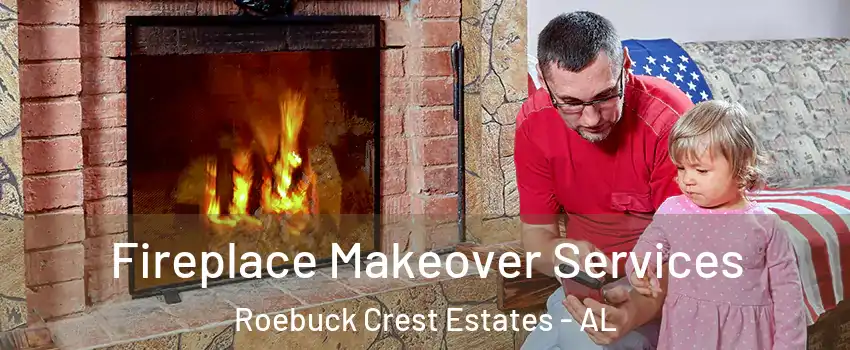 Fireplace Makeover Services Roebuck Crest Estates - AL