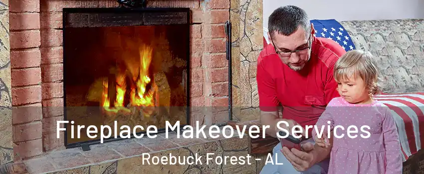 Fireplace Makeover Services Roebuck Forest - AL