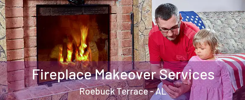 Fireplace Makeover Services Roebuck Terrace - AL