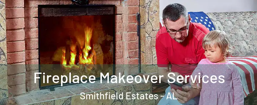 Fireplace Makeover Services Smithfield Estates - AL