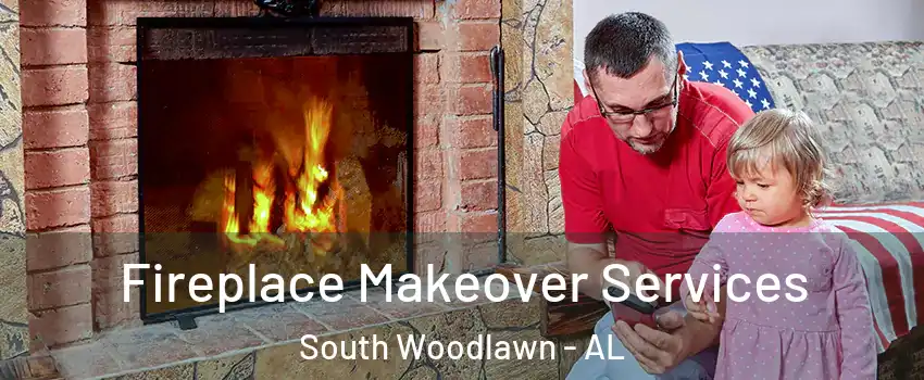 Fireplace Makeover Services South Woodlawn - AL