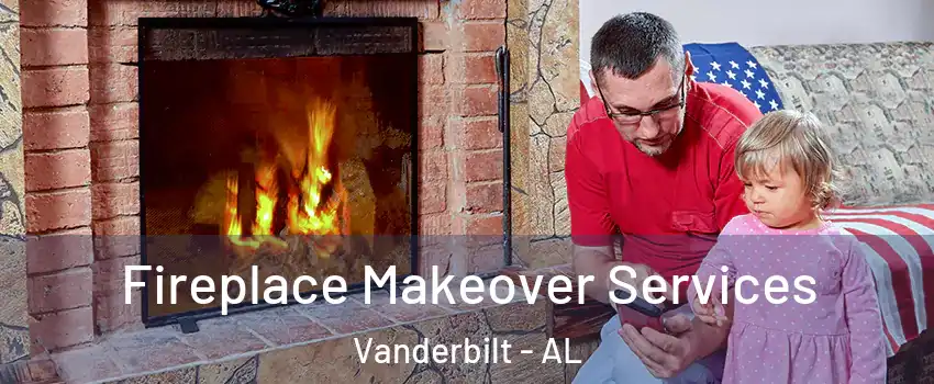 Fireplace Makeover Services Vanderbilt - AL