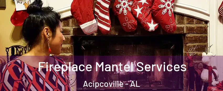 Fireplace Mantel Services Acipcoville - AL