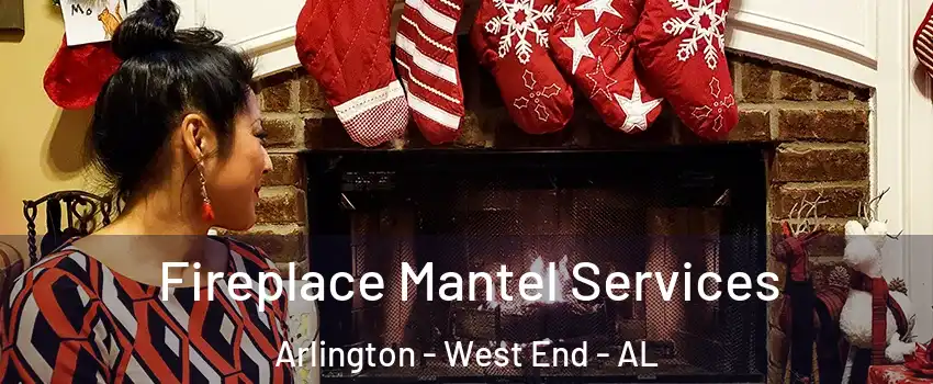 Fireplace Mantel Services Arlington - West End - AL