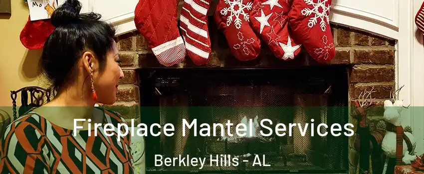 Fireplace Mantel Services Berkley Hills - AL