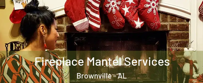 Fireplace Mantel Services Brownville - AL