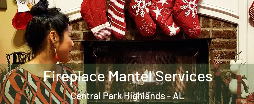 Fireplace Mantel Services Central Park Highlands - AL