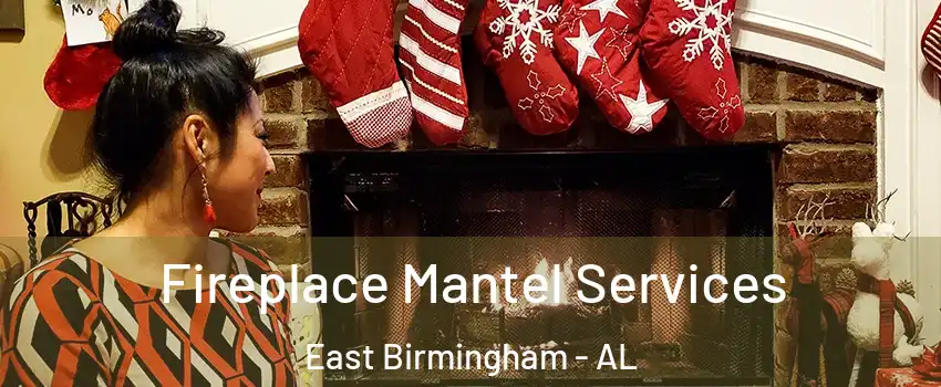 Fireplace Mantel Services East Birmingham - AL