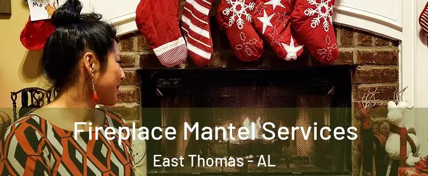 Fireplace Mantel Services East Thomas - AL