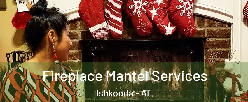 Fireplace Mantel Services Ishkooda - AL