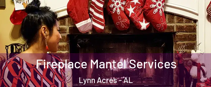 Fireplace Mantel Services Lynn Acres - AL