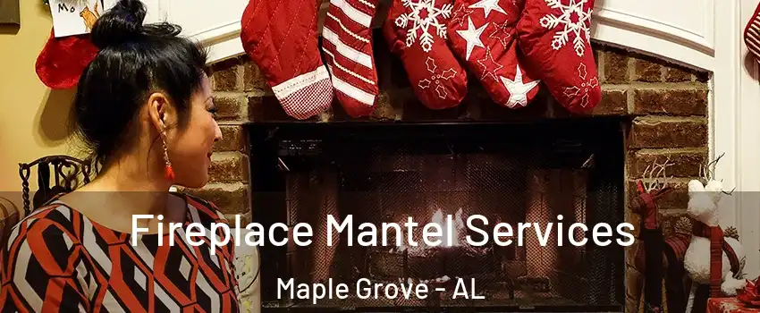 Fireplace Mantel Services Maple Grove - AL