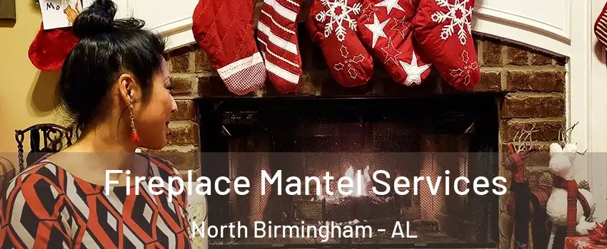 Fireplace Mantel Services North Birmingham - AL