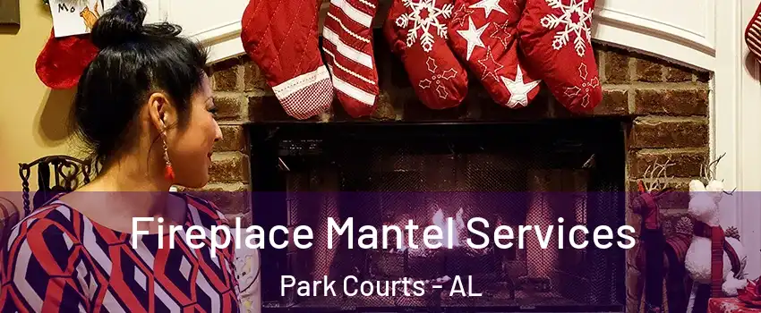 Fireplace Mantel Services Park Courts - AL