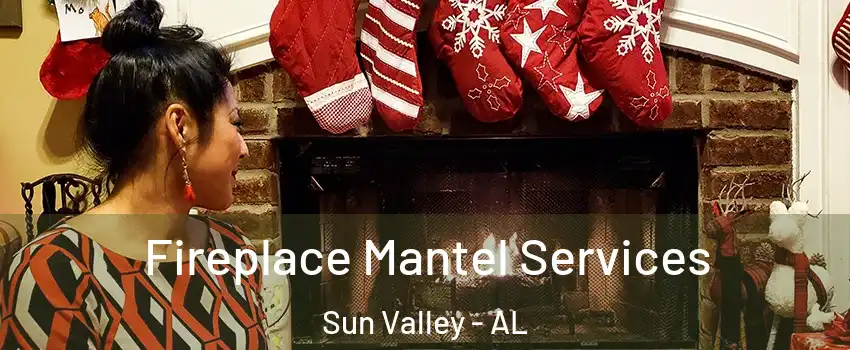 Fireplace Mantel Services Sun Valley - AL
