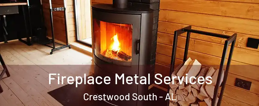 Fireplace Metal Services Crestwood South - AL