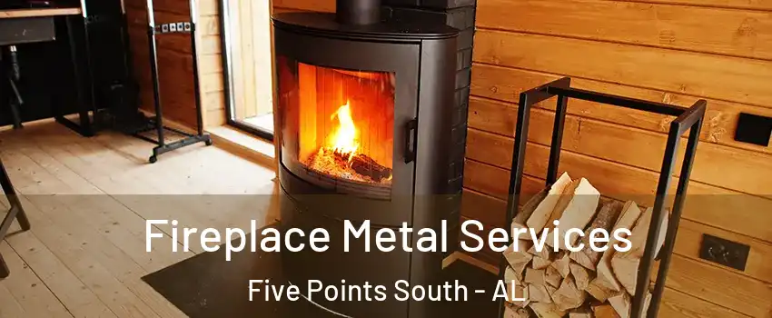 Fireplace Metal Services Five Points South - AL