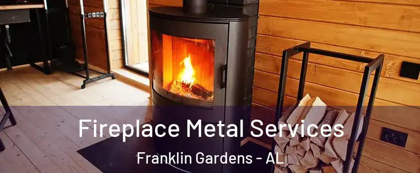 Fireplace Metal Services Franklin Gardens - AL