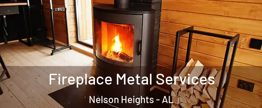 Fireplace Metal Services Nelson Heights - AL