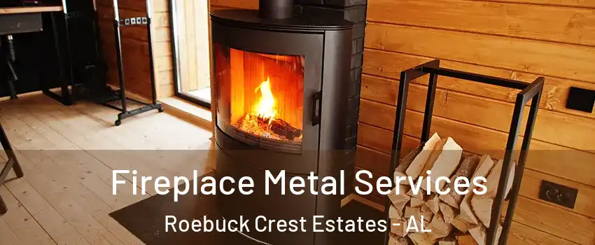 Fireplace Metal Services Roebuck Crest Estates - AL