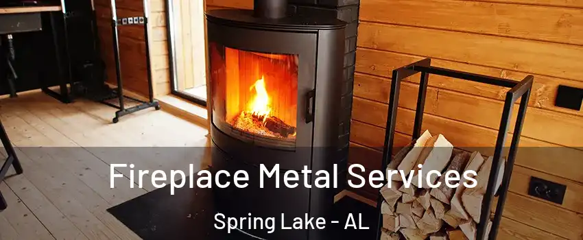 Fireplace Metal Services Spring Lake - AL